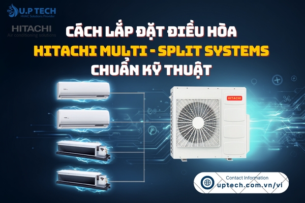 Cách lắp đặt điều hòa Hitachi Multi - Split Systems chuẩn kỹ thuật
