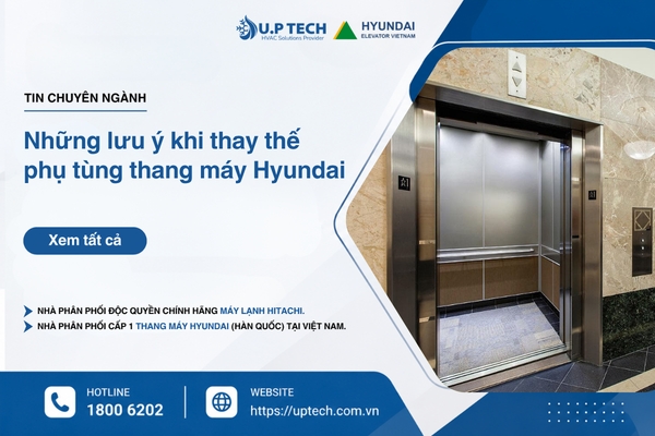 Những lưu ý khi thay thế phụ tùng thang máy Hyundai để đảm bảo đúng tiêu chuẩn kỹ thuật