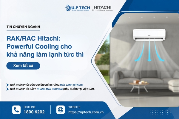 RAK/RAC Hitachi: Powerful Cooling cho khả năng làm lạnh tức thì trong ngày nắng nóng