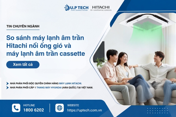 So sánh máy lạnh âm trần Hitachi nối ống gió và máy lạnh âm trần cassette: Nên chọn loại nào?