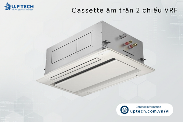 Cassette âm trần 2 chiều VRF